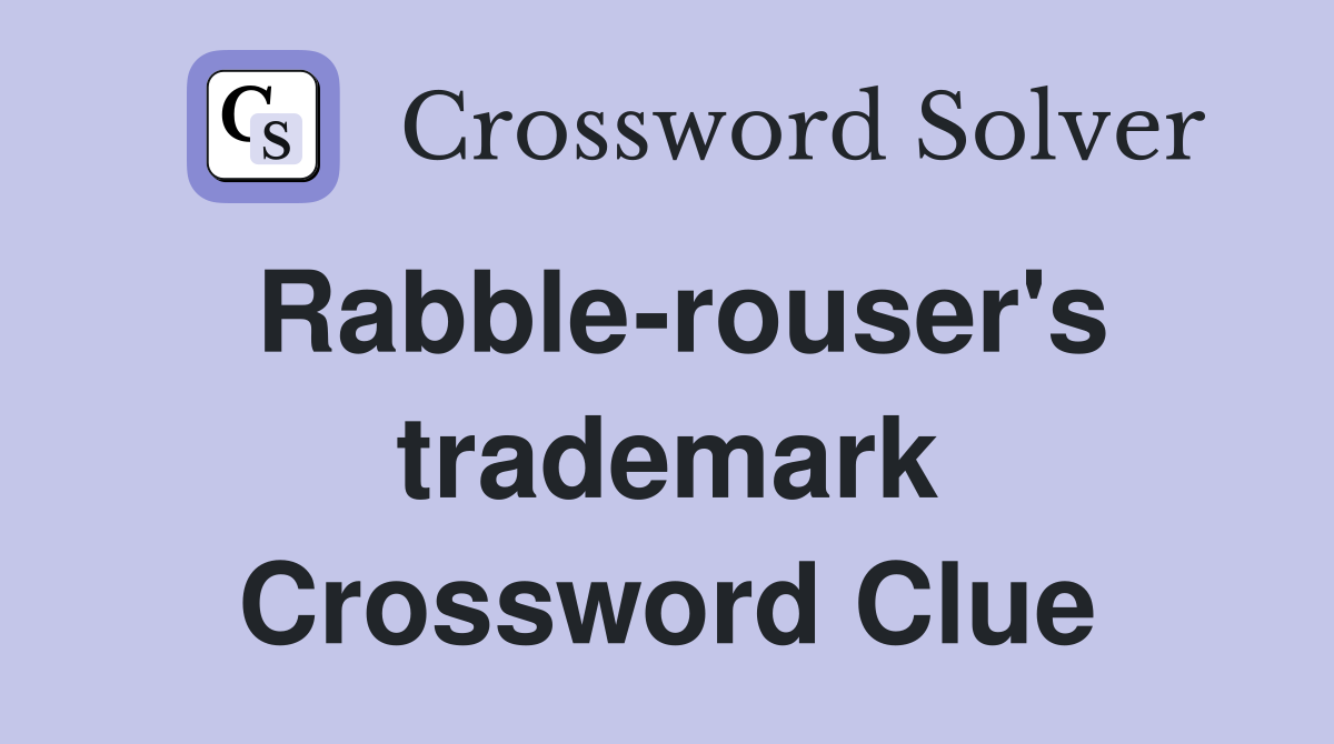 Rabble-rouser's trademark Crossword Clue
