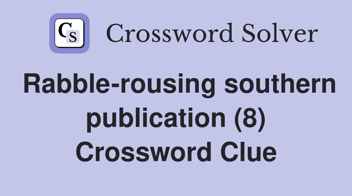 Rabble-rousing southern publication (8) Crossword Clue