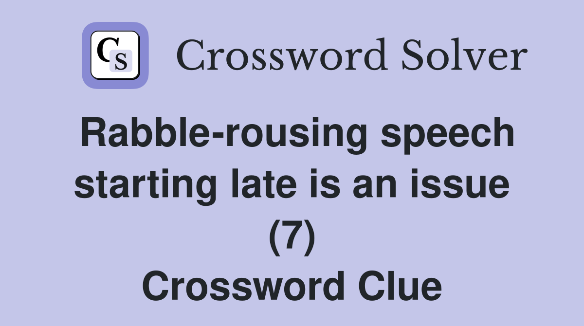 Rabble-rousing speech starting late is an issue (7) Crossword Clue