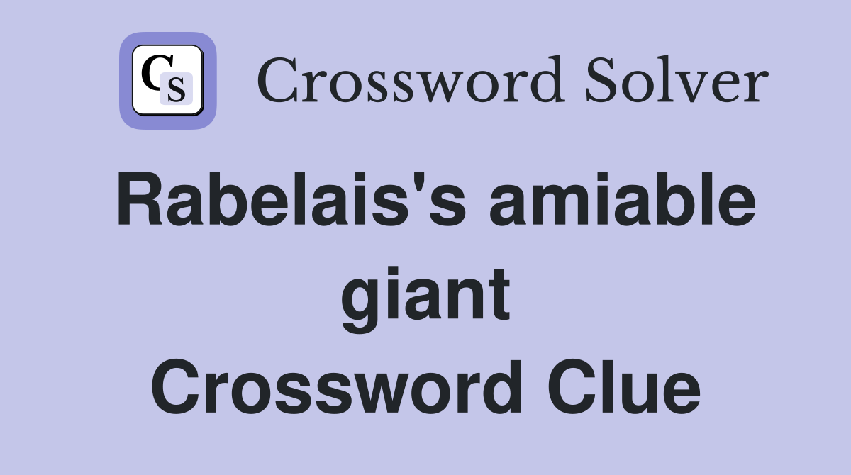 Rabelais's amiable giant Crossword Clue