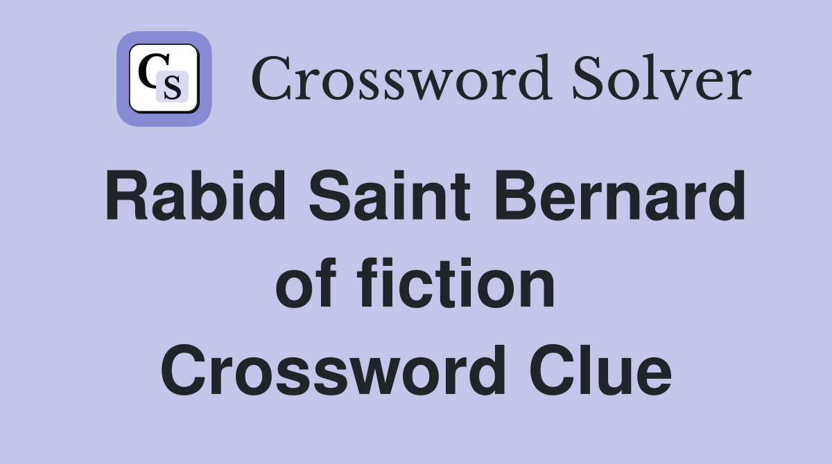 Rabid Saint Bernard of fiction Crossword Clue