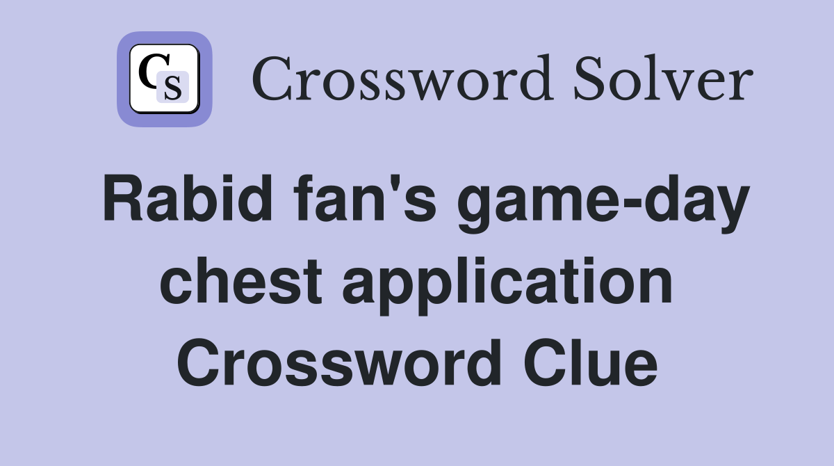 Rabid fan's game-day chest application Crossword Clue