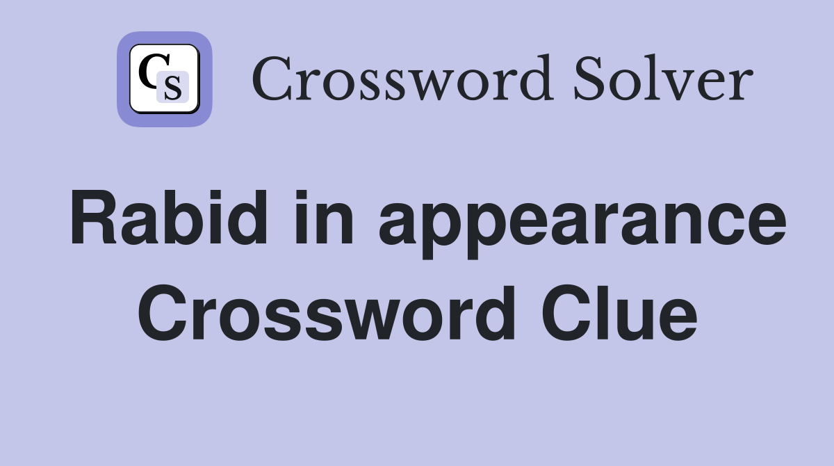 Rabid in appearance Crossword Clue