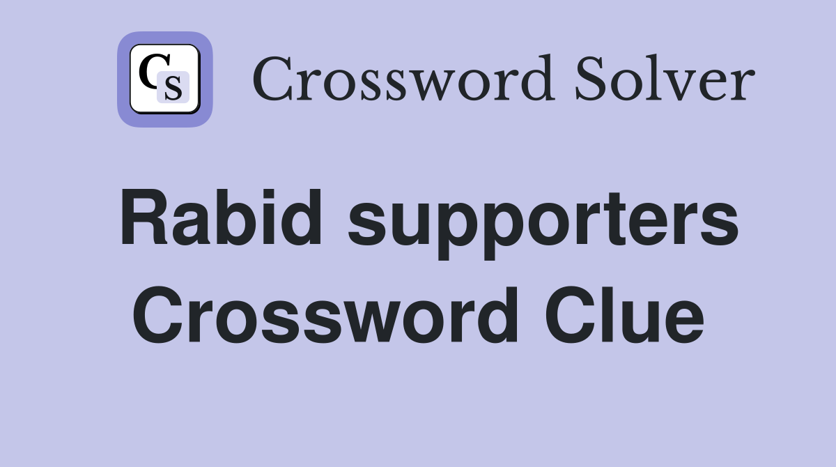 Rabid supporters Crossword Clue