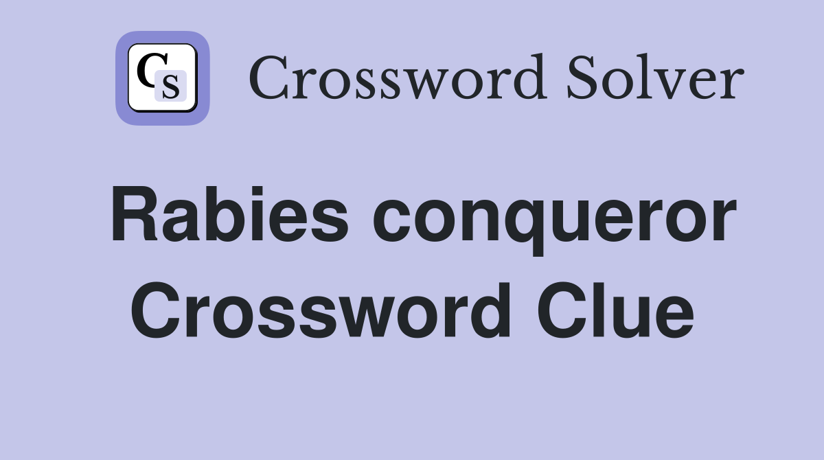 Rabies conqueror Crossword Clue