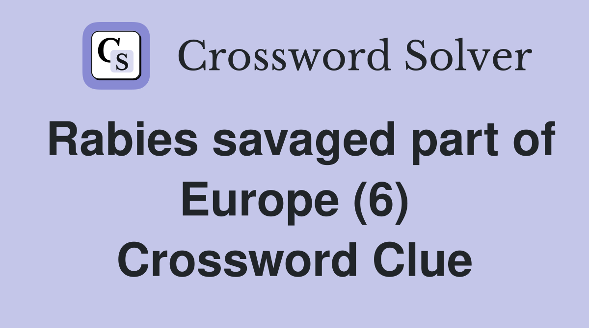 Rabies savaged part of Europe (6) Crossword Clue