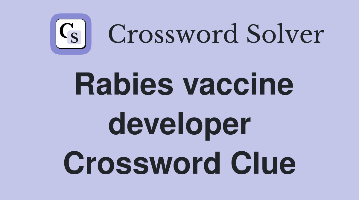 Rabies vaccine developer Crossword Clue