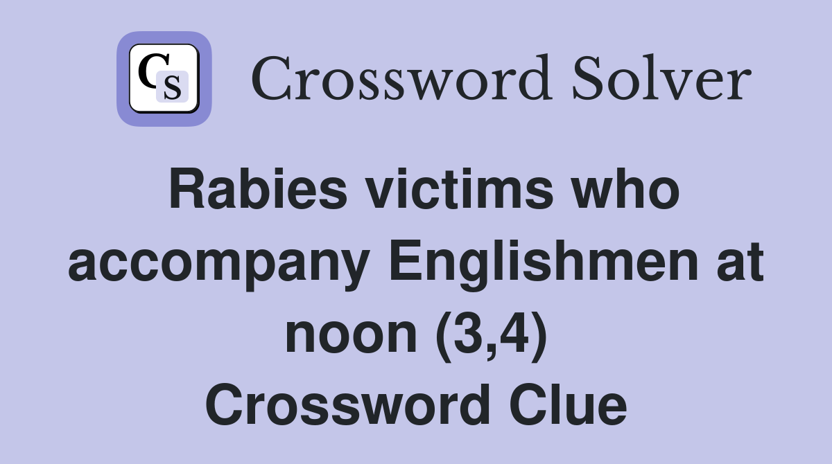 Rabies victims who accompany Englishmen at noon (3,4) Crossword Clue