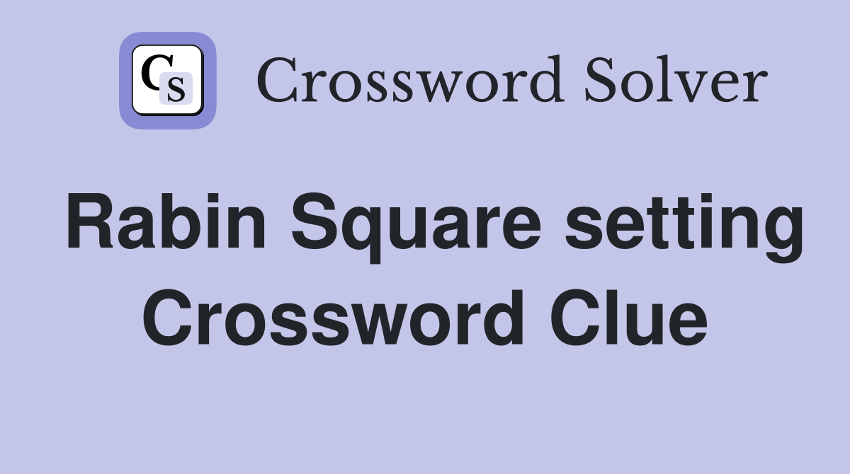 Rabin Square setting Crossword Clue