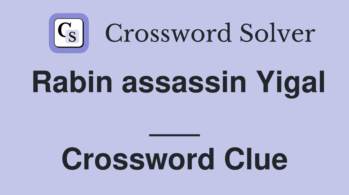Rabin assassin Yigal ___ Crossword Clue