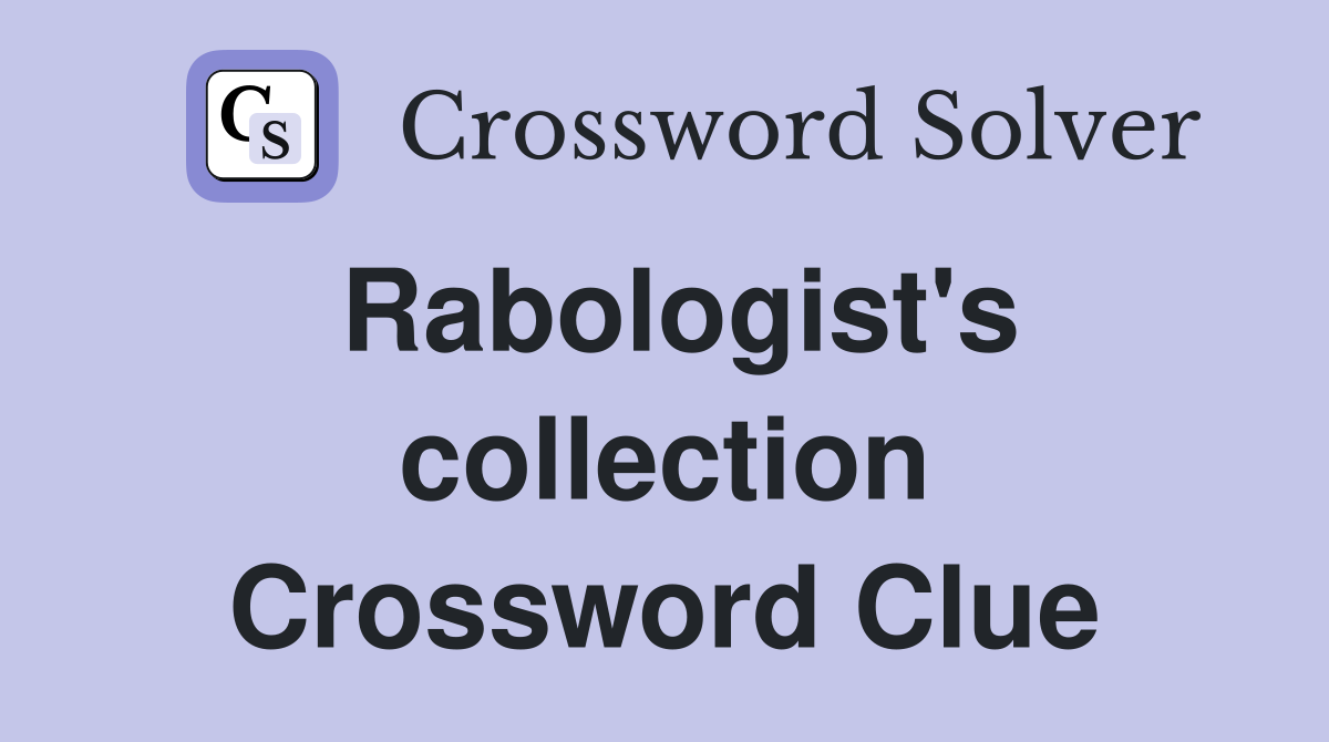 Rabologist's collection Crossword Clue