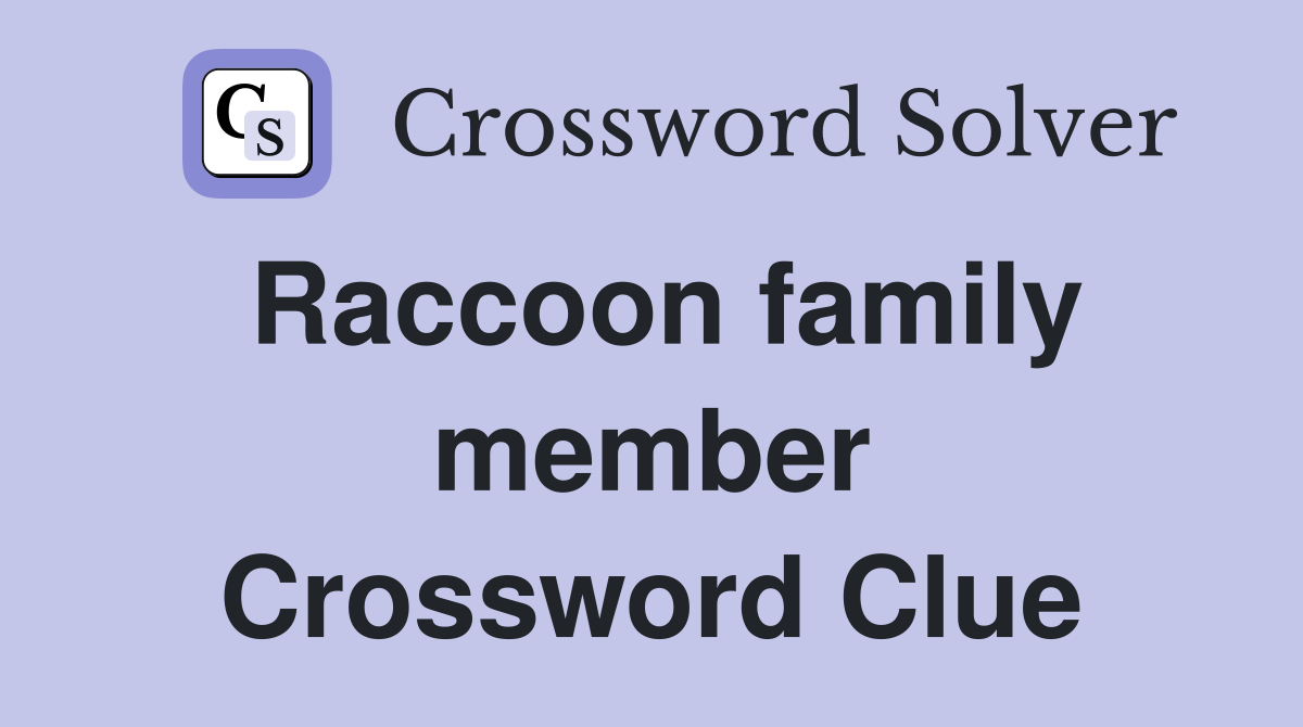 Raccoon family member Crossword Clue