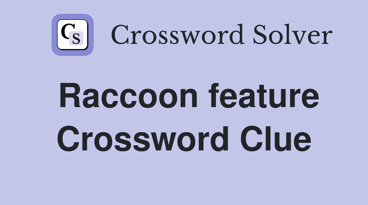 Raccoon feature Crossword Clue