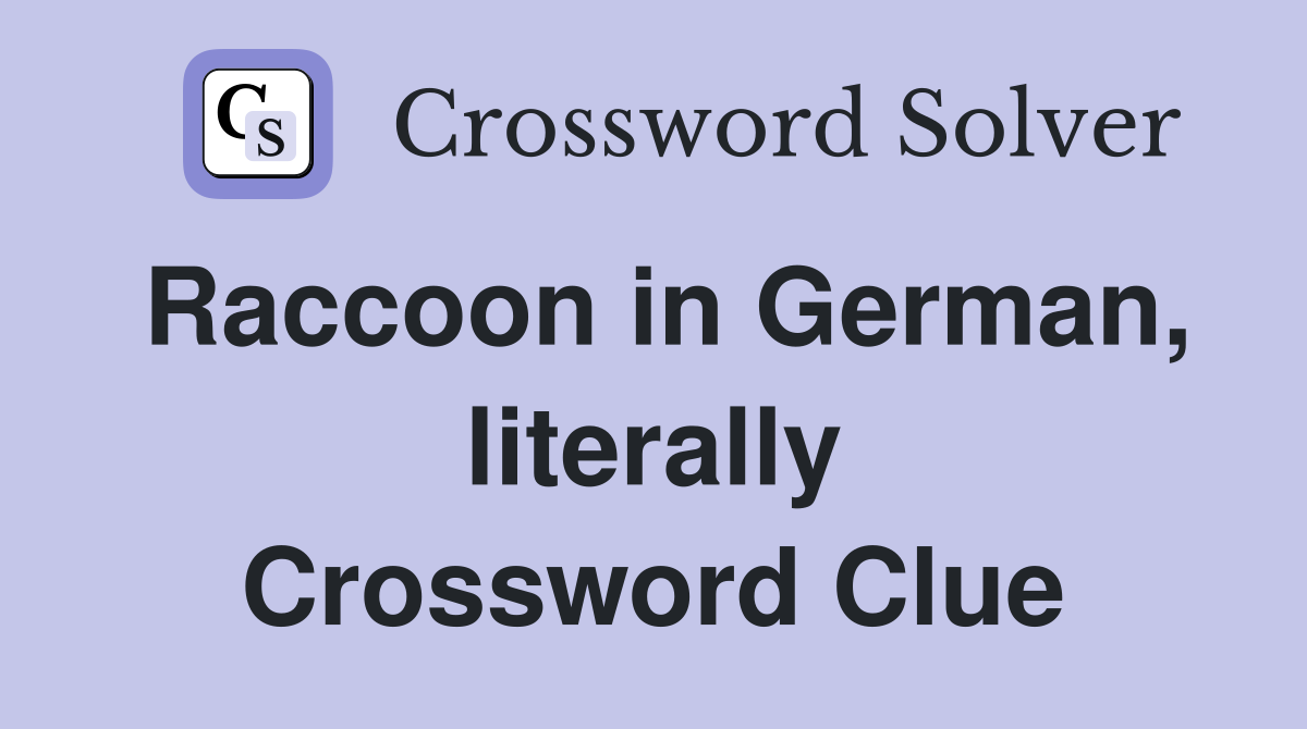 Raccoon in German, literally Crossword Clue