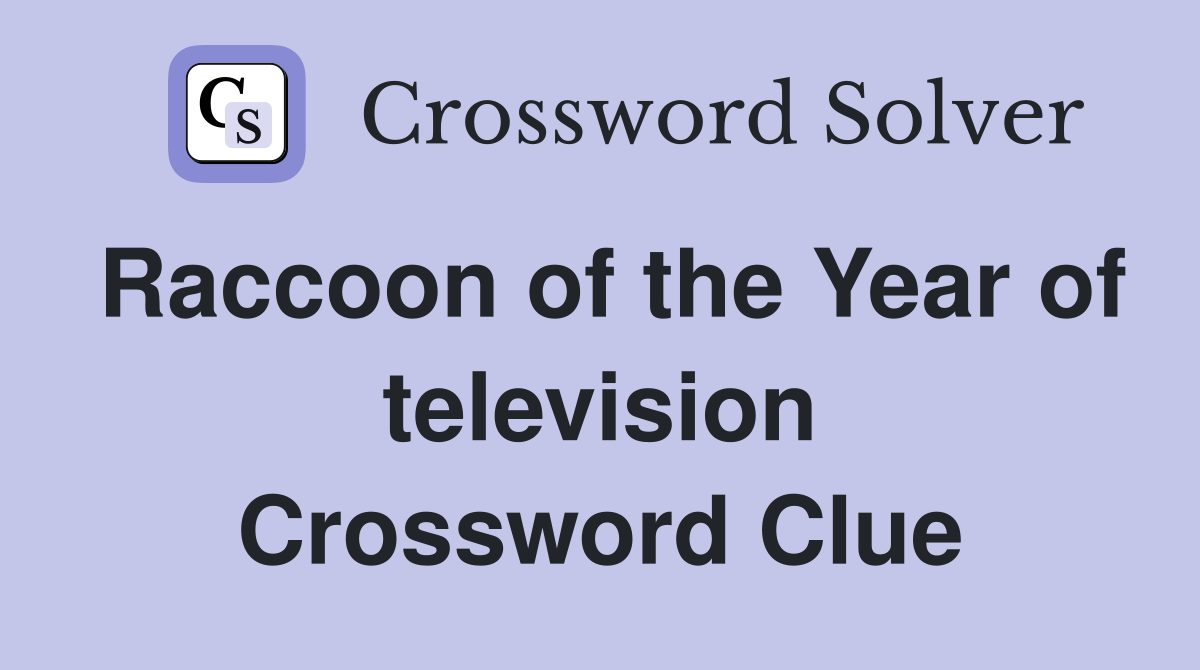 Raccoon of the Year of television Crossword Clue