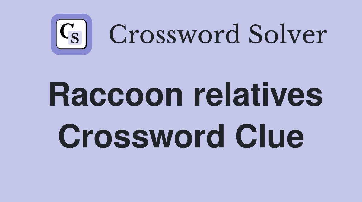 Raccoon relatives Crossword Clue