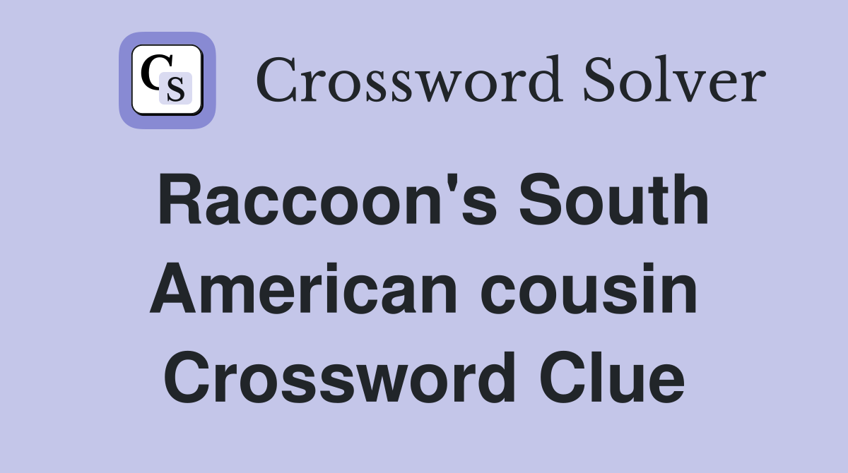 Raccoon's South American cousin Crossword Clue