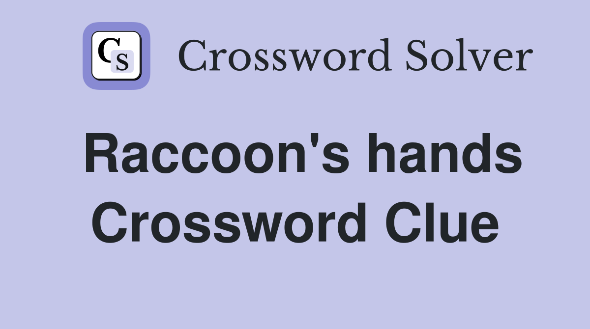 Raccoon's hands Crossword Clue
