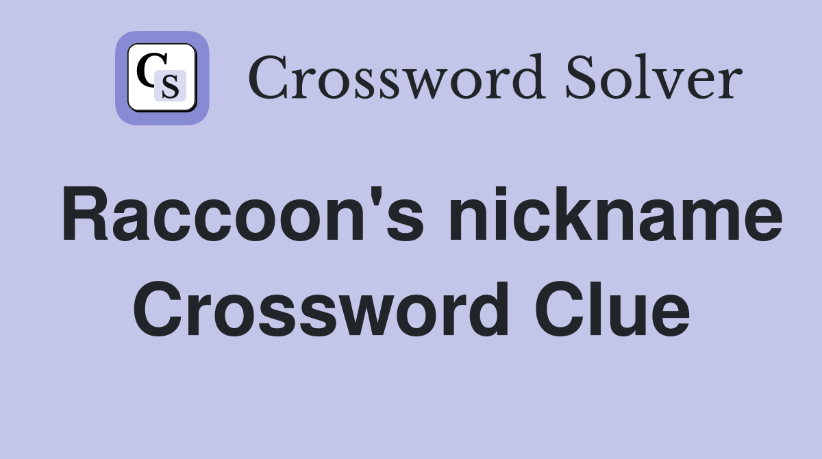 Raccoon's nickname Crossword Clue