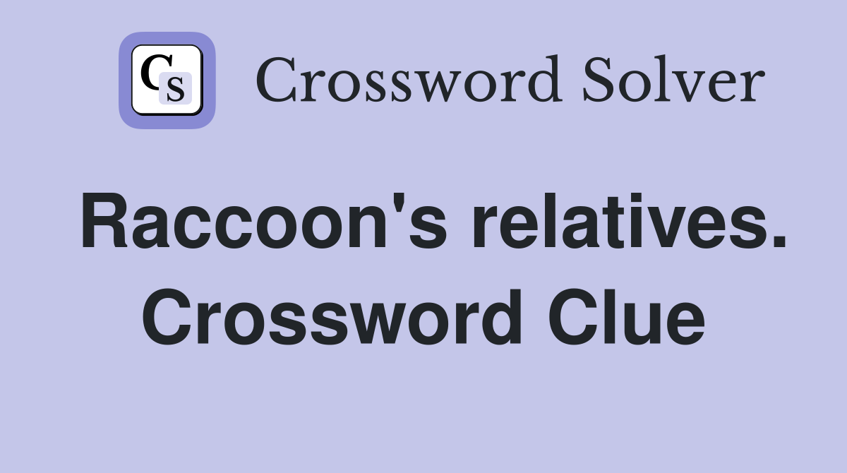 Raccoon's relatives. Crossword Clue