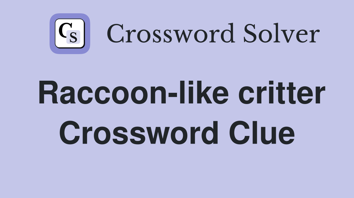 Raccoon-like critter Crossword Clue