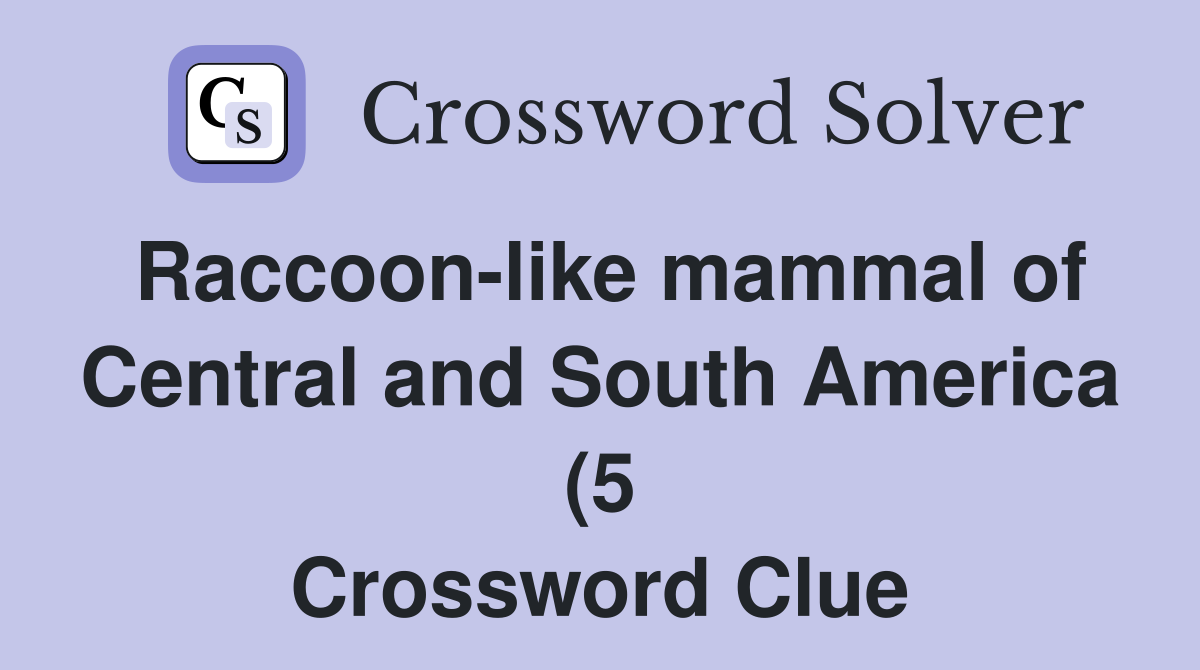 Raccoon like mammal of Central and South America (5) Crossword Clue Raccoon like mammal of Central and South America (5) Crossword Clue