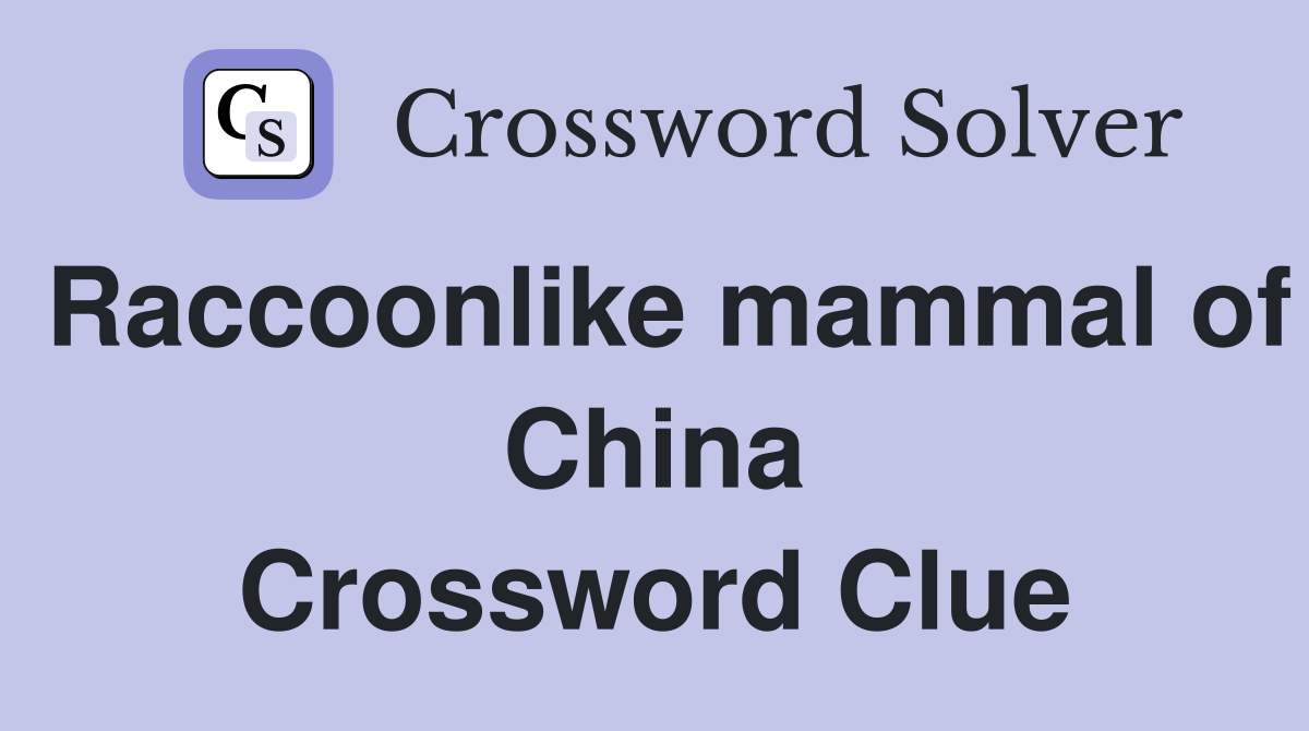 Raccoonlike mammal of China Crossword Clue
