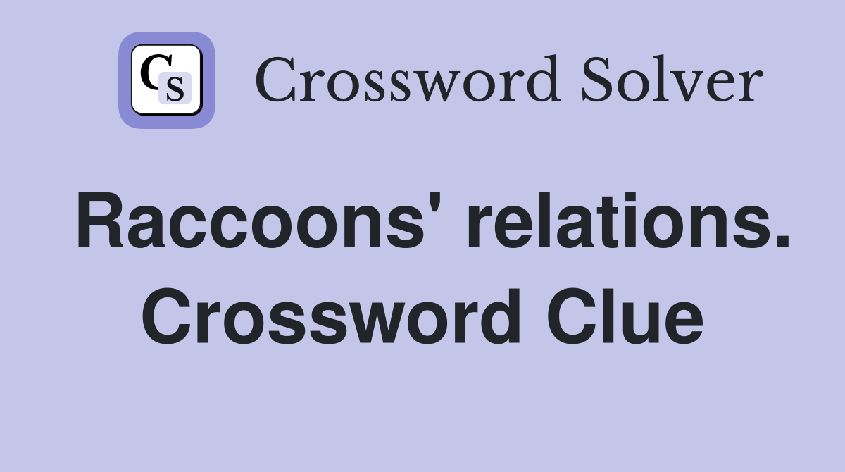 Raccoons' relations. Crossword Clue