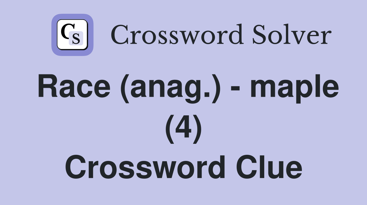 Race (anag.) - maple (4) Crossword Clue