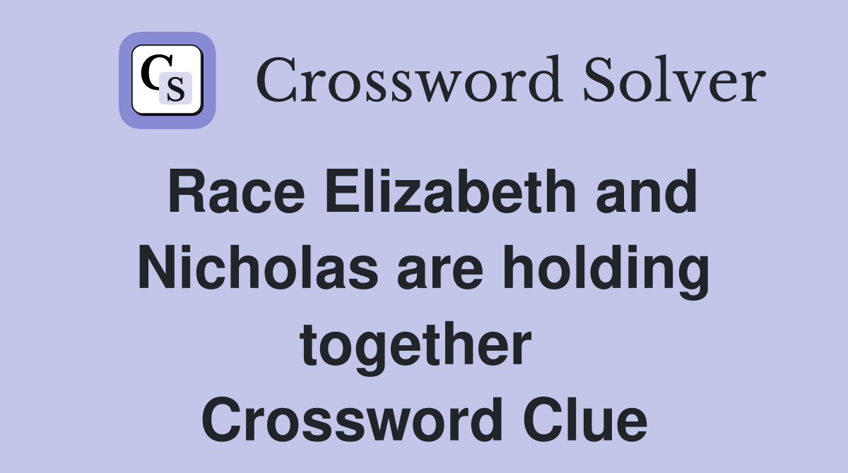 Race Elizabeth and Nicholas are holding together  Crossword Clue