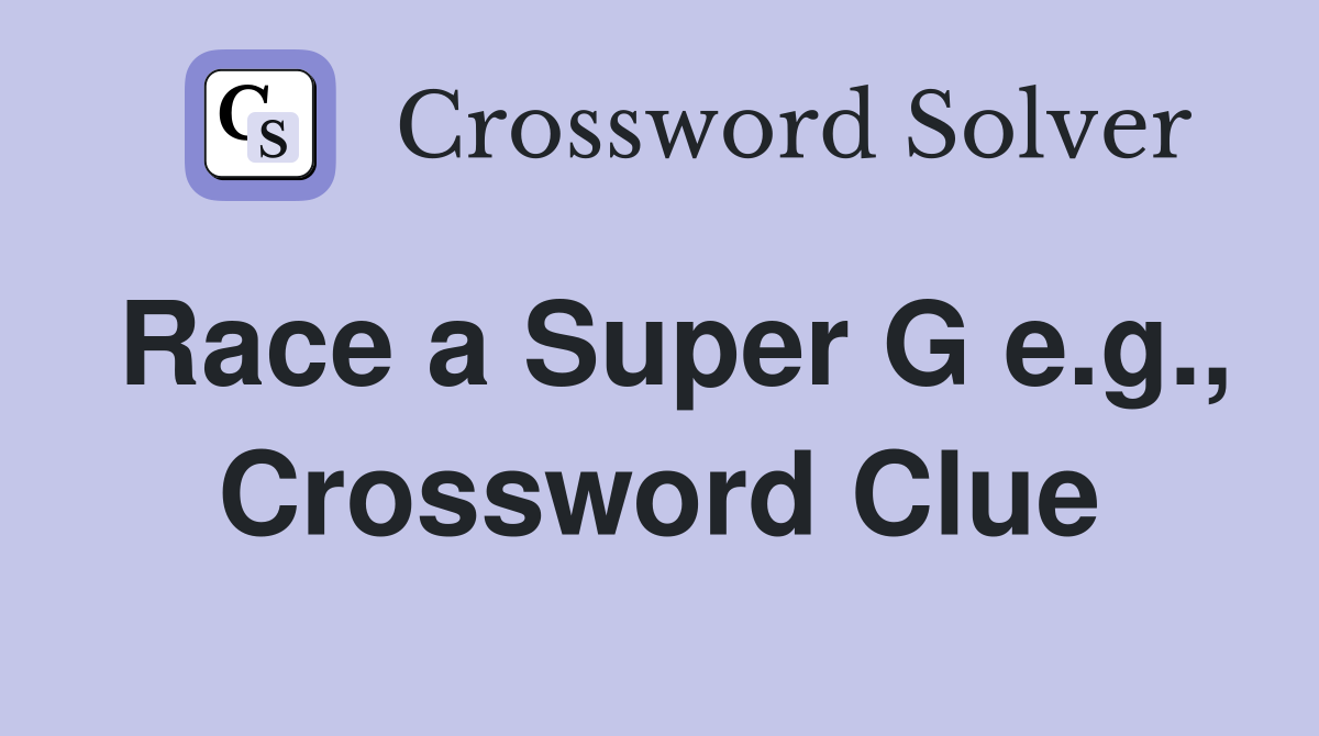 Race a Super G e.g., Crossword Clue