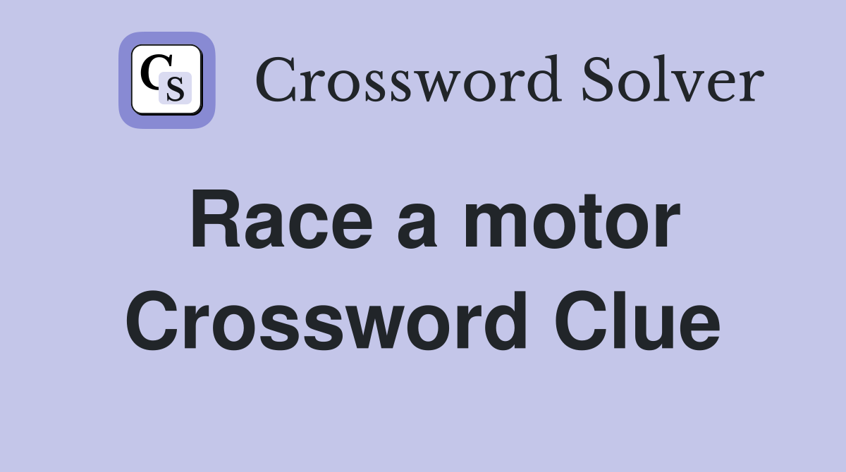 Race a motor Crossword Clue