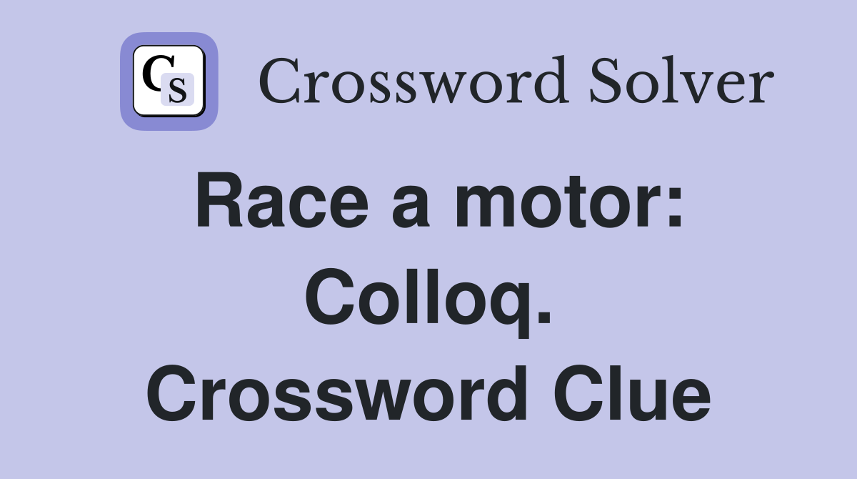 Race a motor: Colloq. Crossword Clue