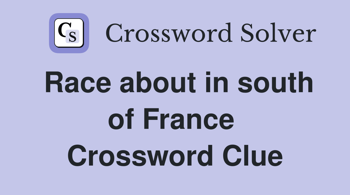 Race about in south of France  Crossword Clue