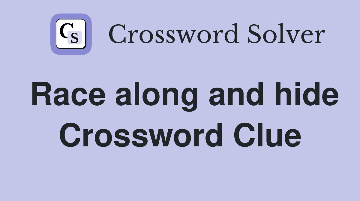Race along and hide Crossword Clue