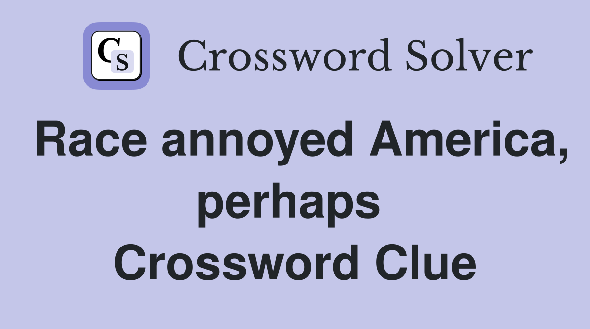 Race annoyed America, perhaps  Crossword Clue
