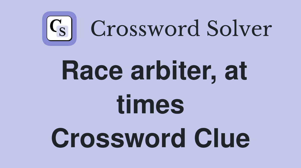Race arbiter, at times Crossword Clue