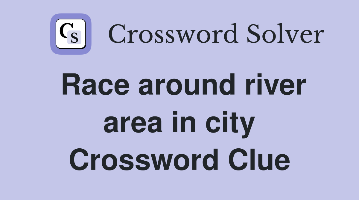 Race around river area in city Crossword Clue