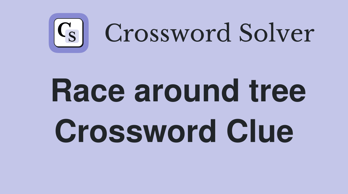 Race around tree Crossword Clue