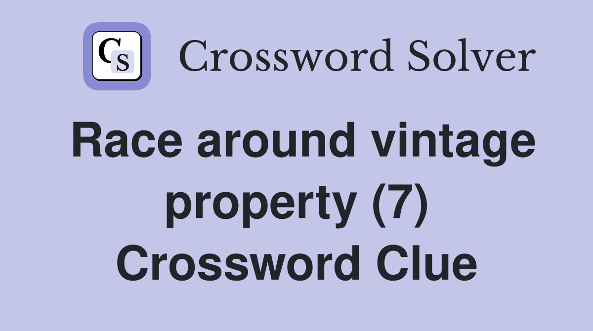 Race around vintage property (7) Crossword Clue
