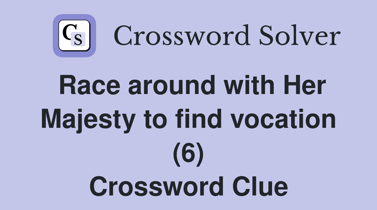 Race around with Her Majesty to find vocation (6) Crossword Clue