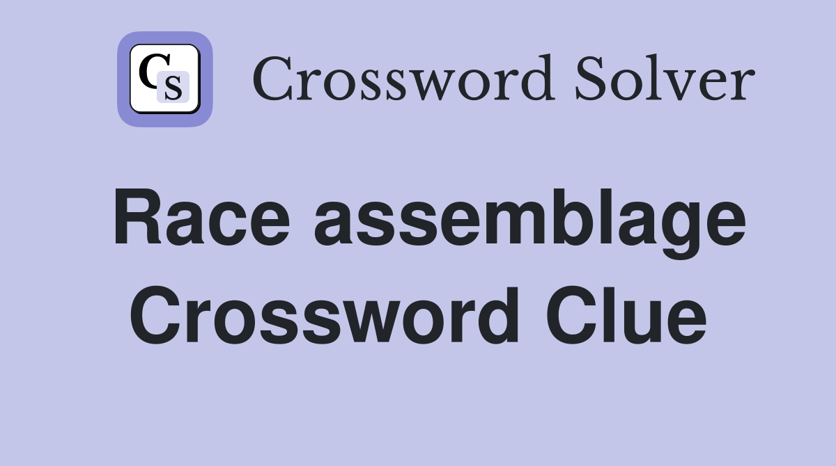 Race assemblage Crossword Clue