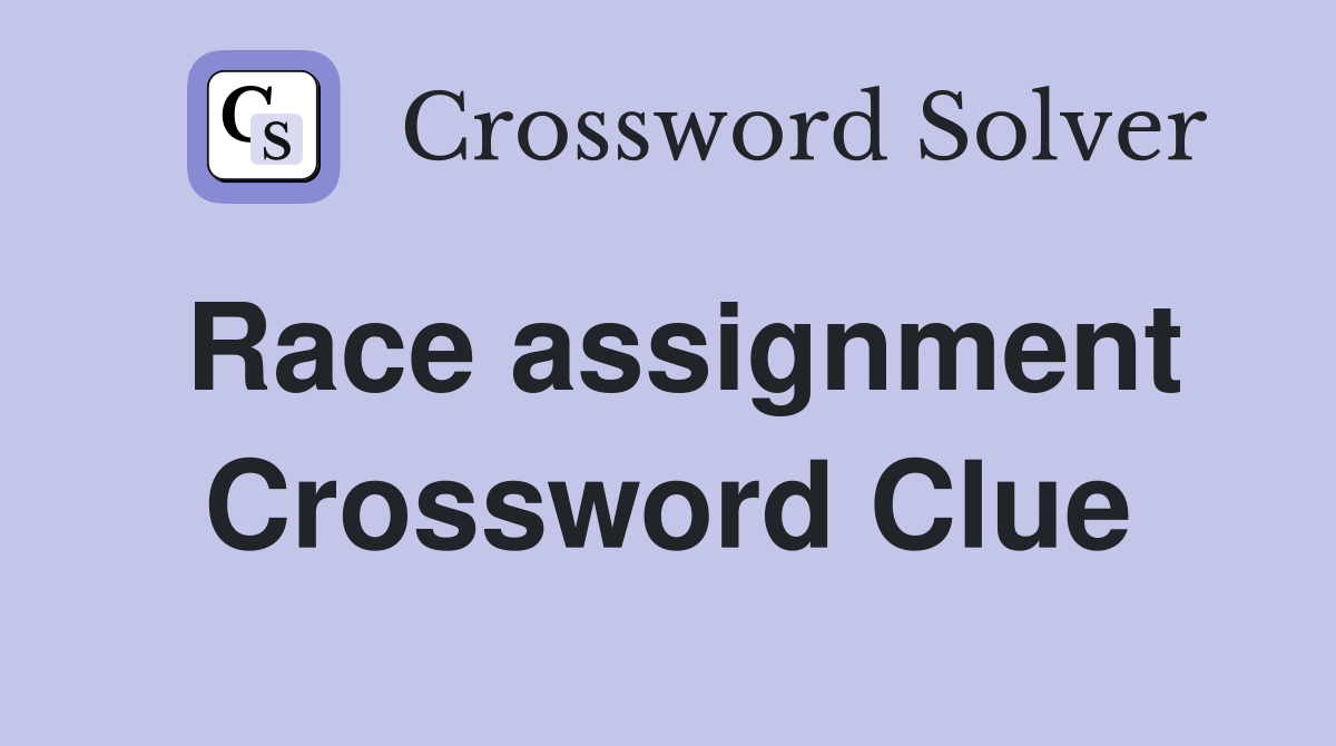 Race assignment Crossword Clue