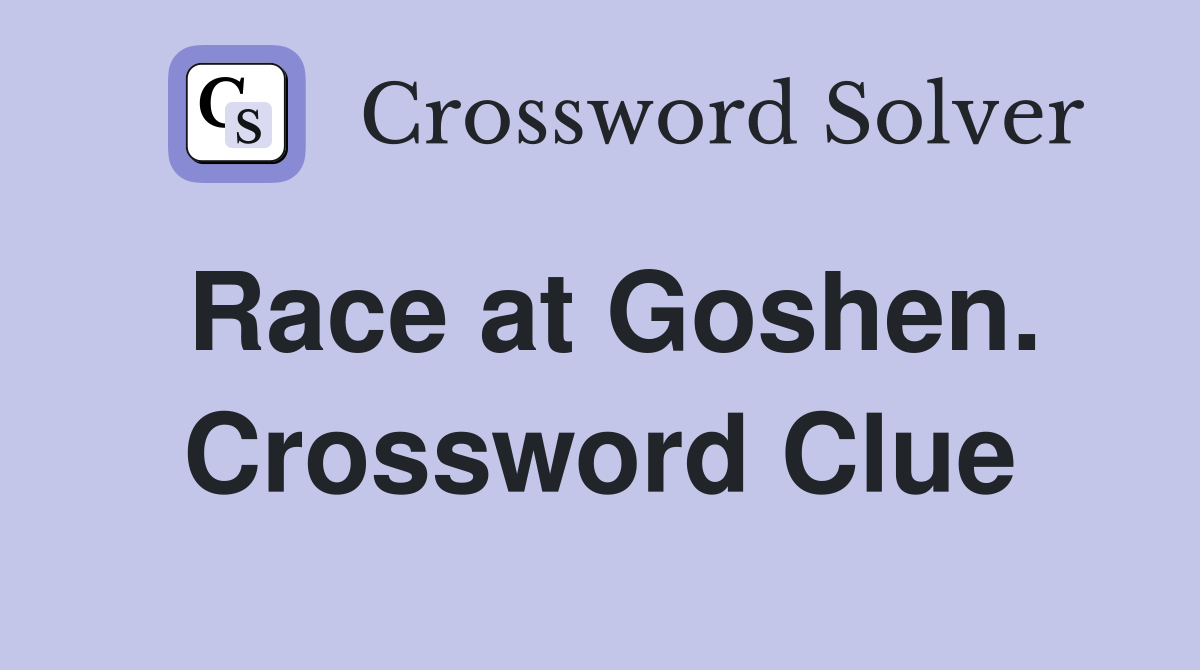 Race at Goshen. Crossword Clue