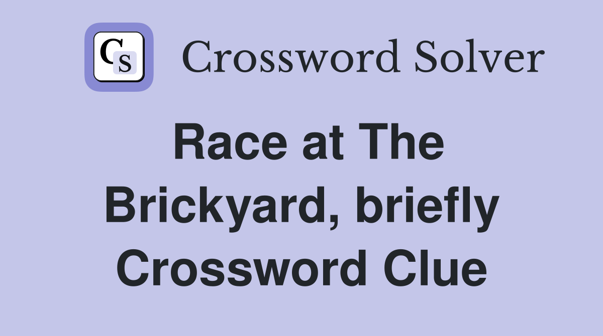 Race at The Brickyard, briefly Crossword Clue