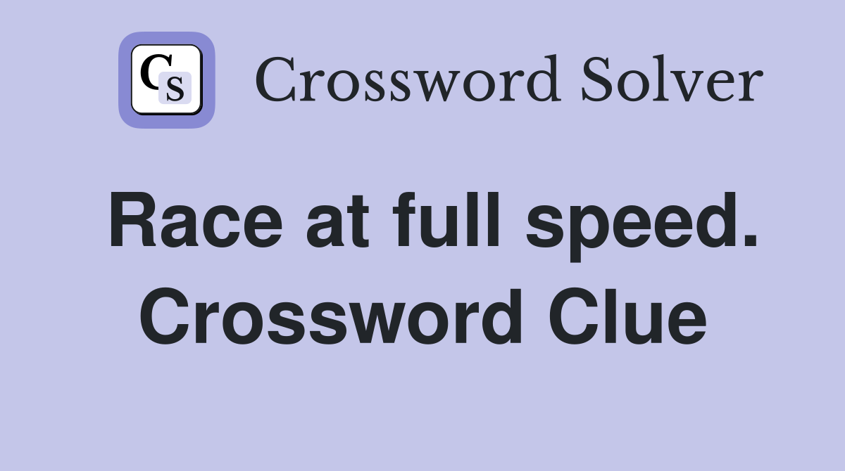 Race at full speed. Crossword Clue