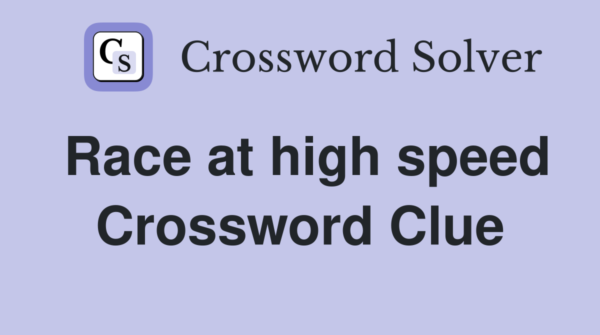 Race at high speed Crossword Clue