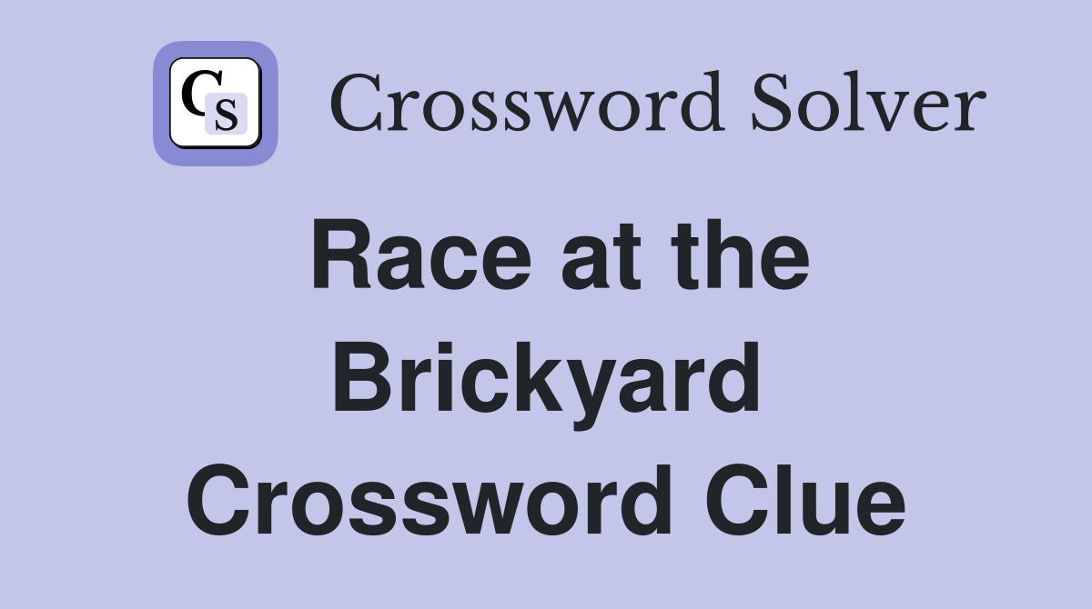 Race at the Brickyard Crossword Clue