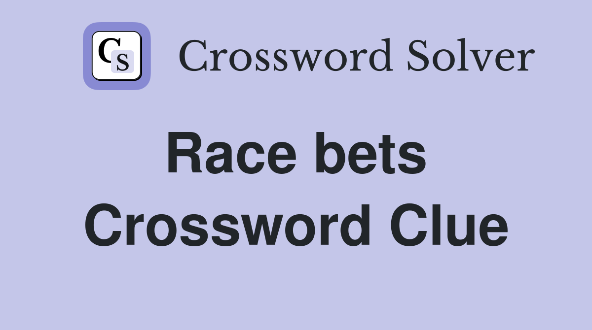 Race bets  Crossword Clue