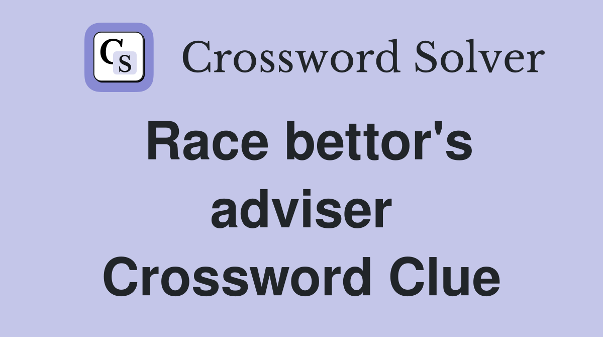Race bettor's adviser Crossword Clue